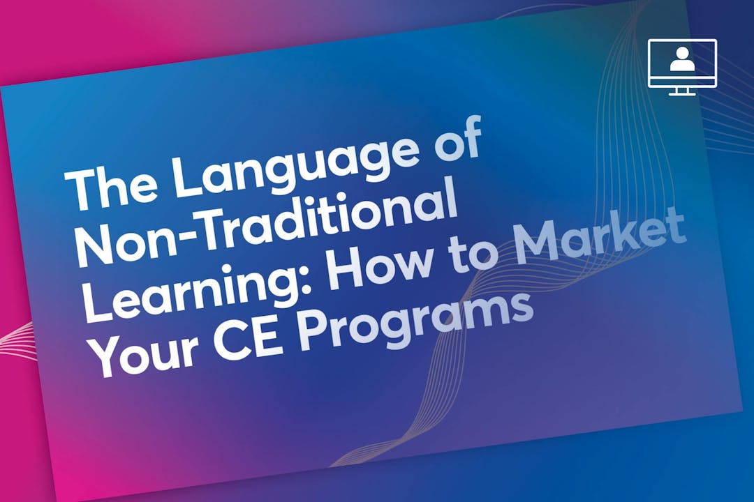 The Language of Non-Traditional Learning: How to Market Your CE Programs