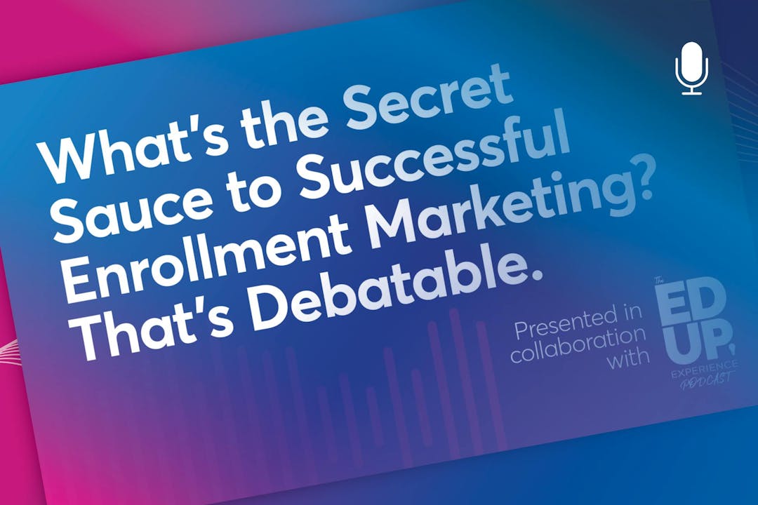 What’s the Secret Sauce to Successful Enrollment Marketing? That’s Debatable.