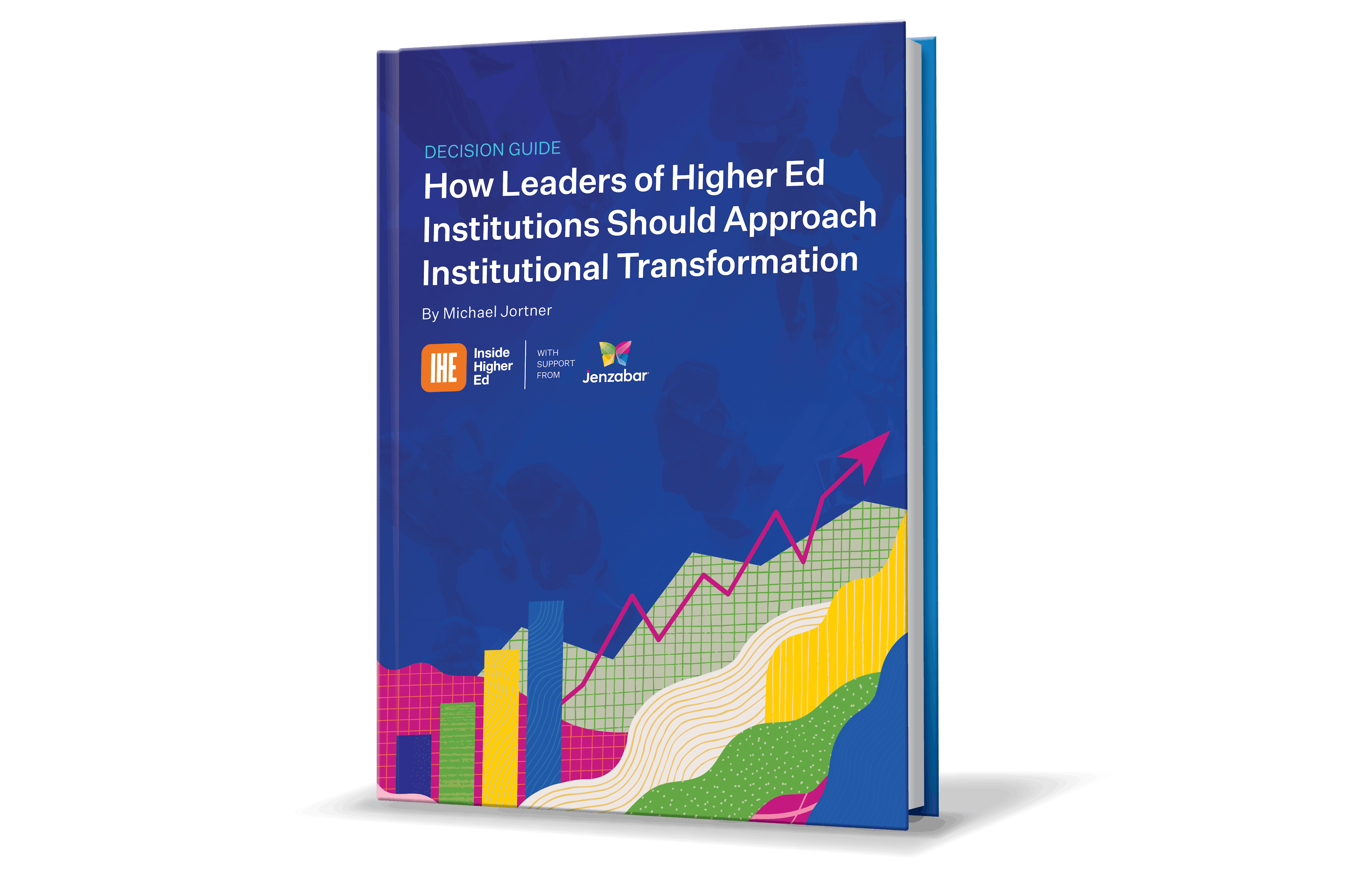Jenzabar Decision Guide: How Leaders of Higher Ed Institutions Should Approach Institutional Transformation