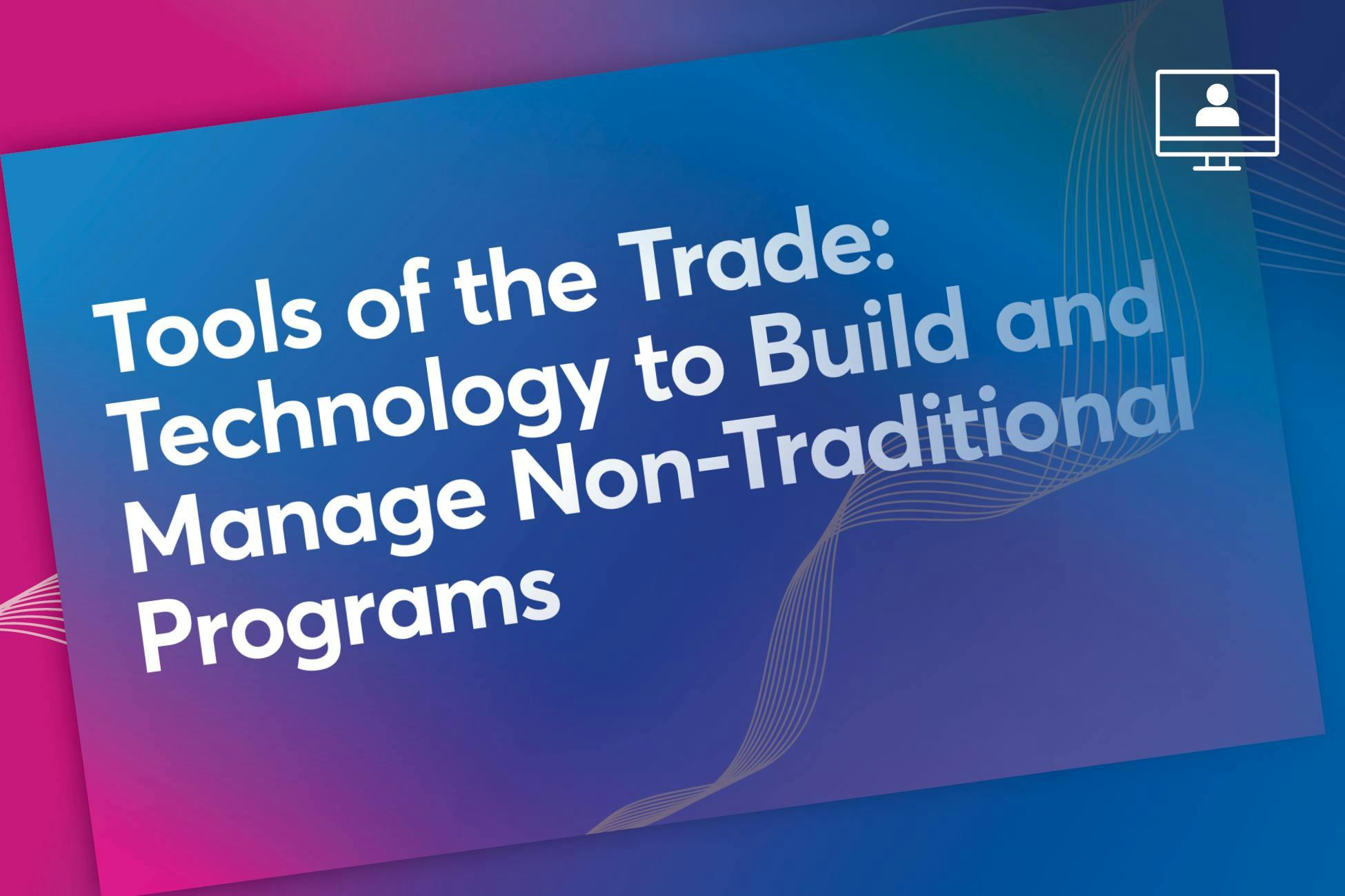 Tools of the Trade: Technology to Build and Manage Non-Traditional Programs