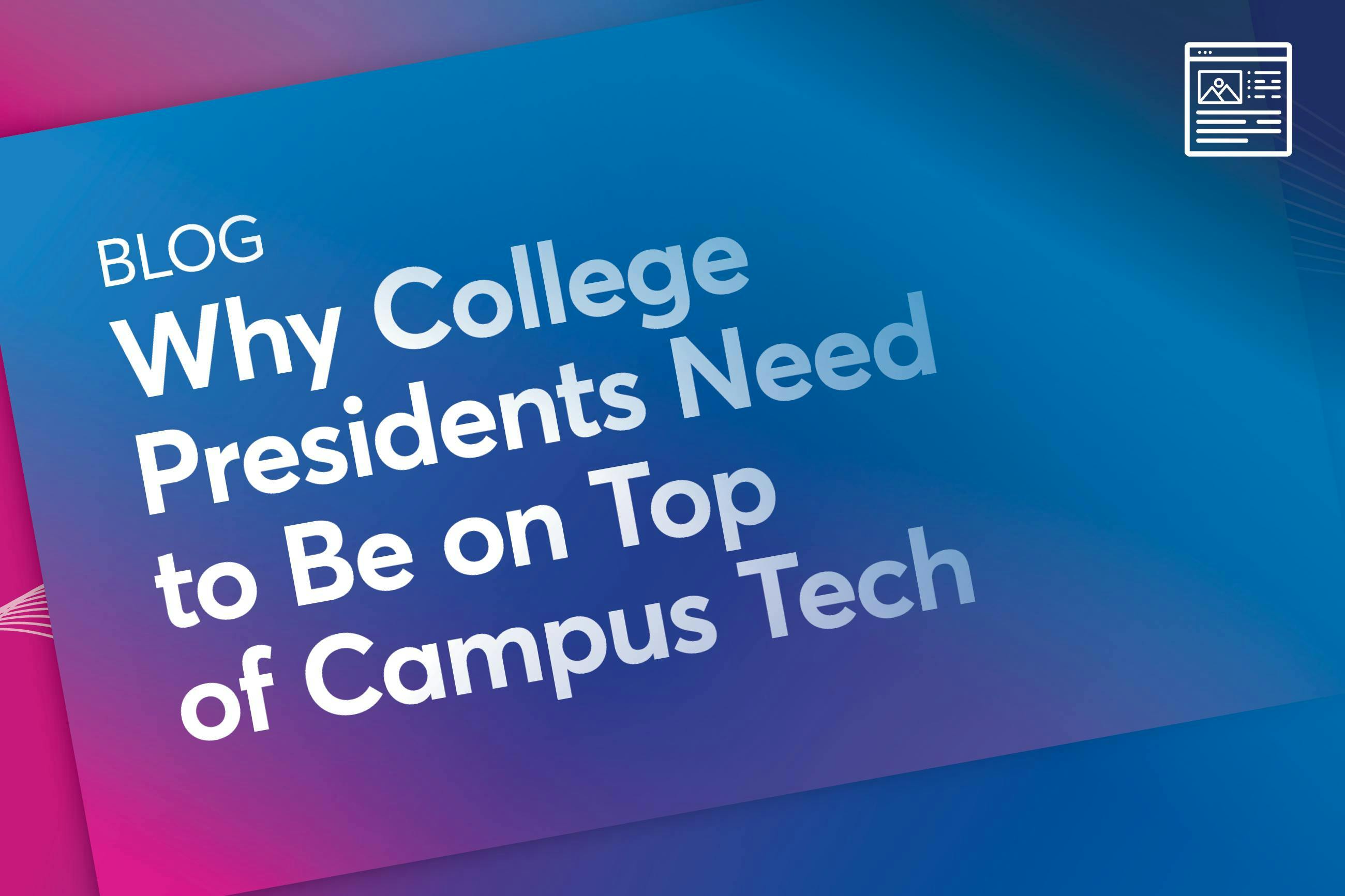 Blog: Why College Presidents Need to Be on Top of Campus Tech