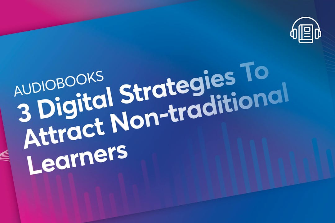 3 Digital Strategies to Attract Non-Traditional Learners