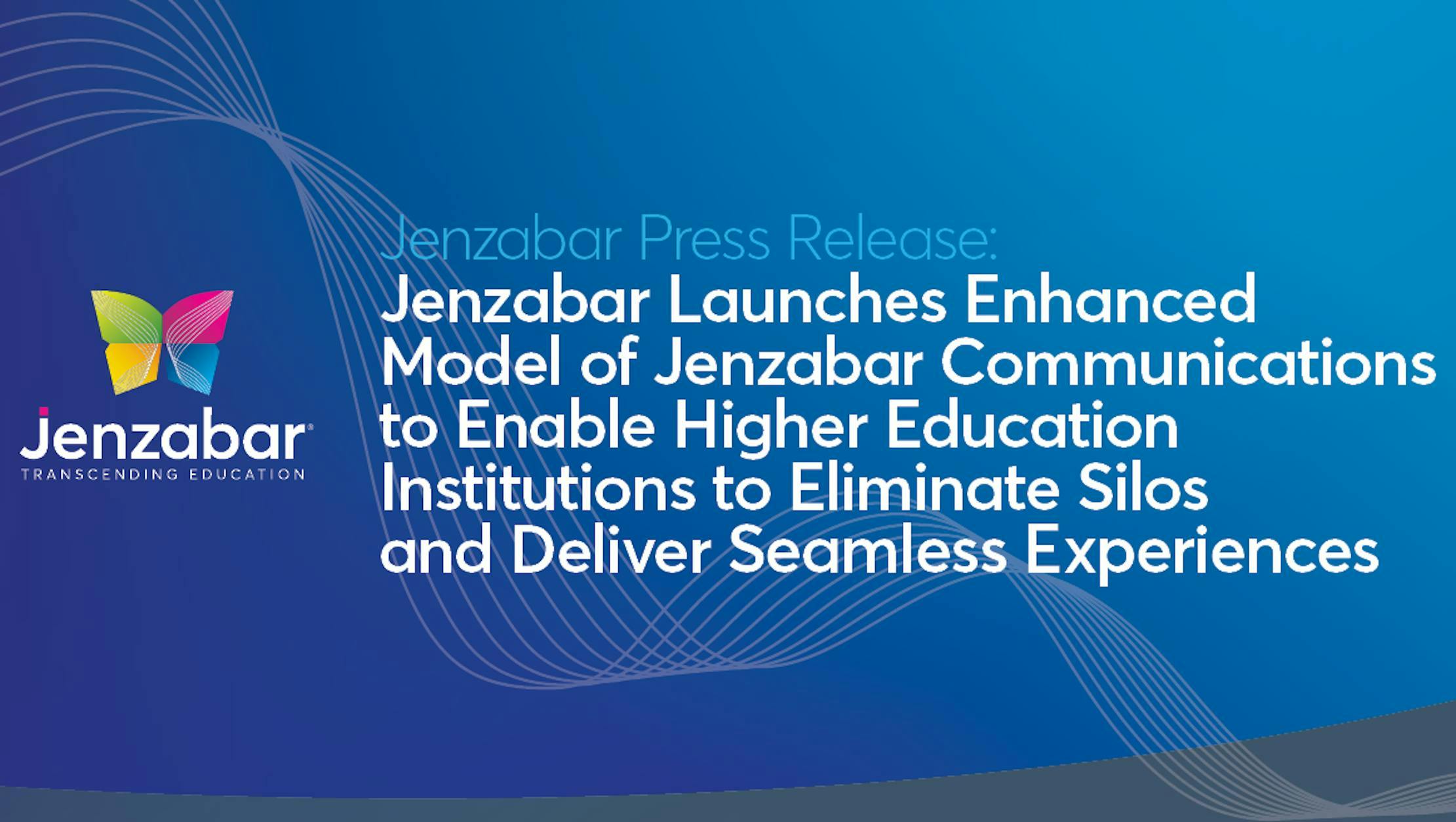 Press Release: Jenzabar Launches Enhanced Model of Jenzabar Communications to Enable Higher Education Institutions to Eliminate Silos and Deliver Seamless Experiences