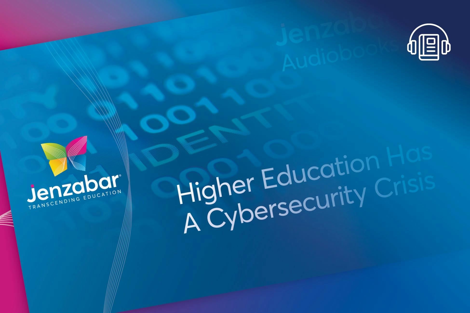 Audiobook: Higher Education Has a Cybersecurity Crisis. Here’s How to Address It.
