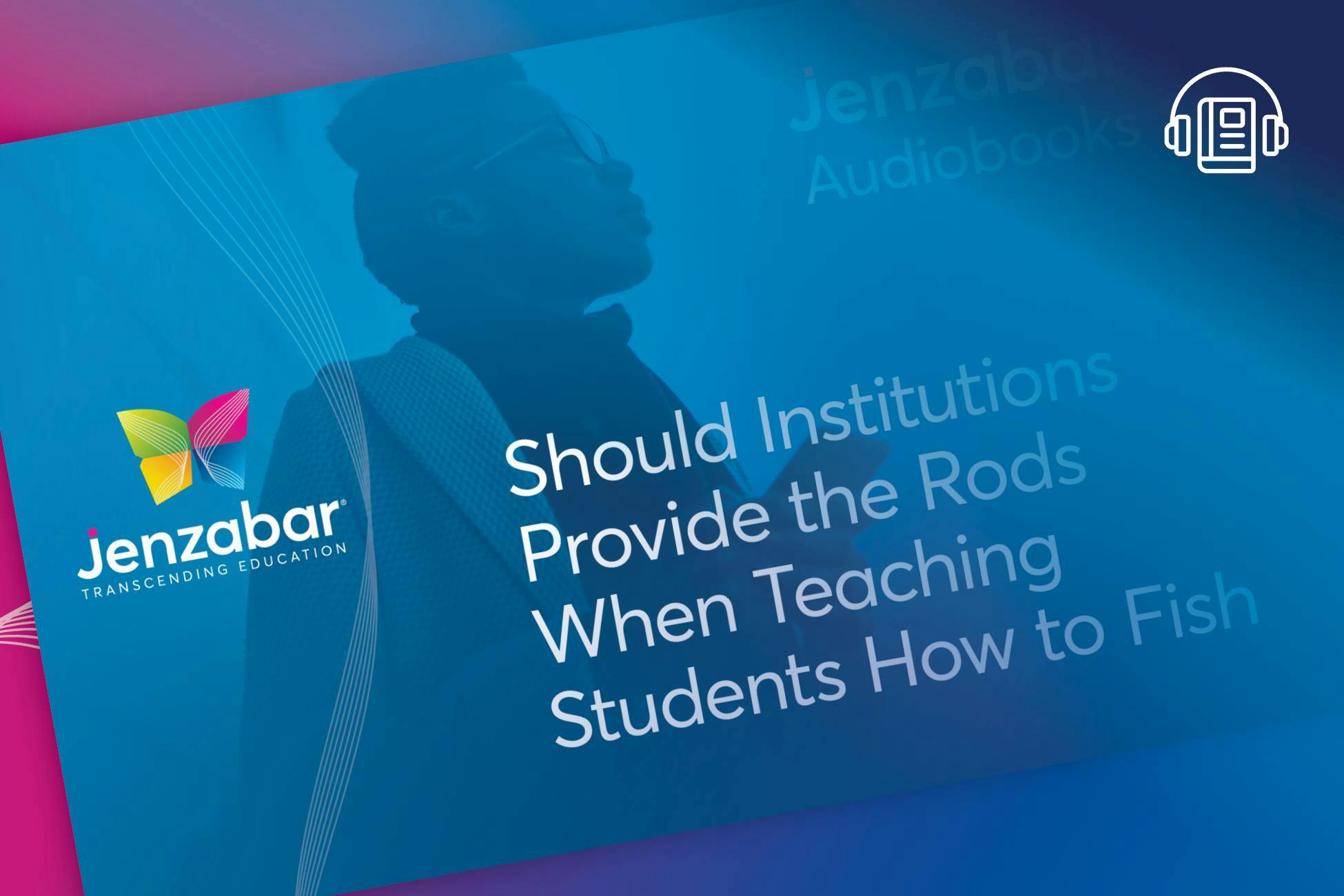 Audiobook: Should Institutions Provide the Rods When Teaching Students How to Fish?
