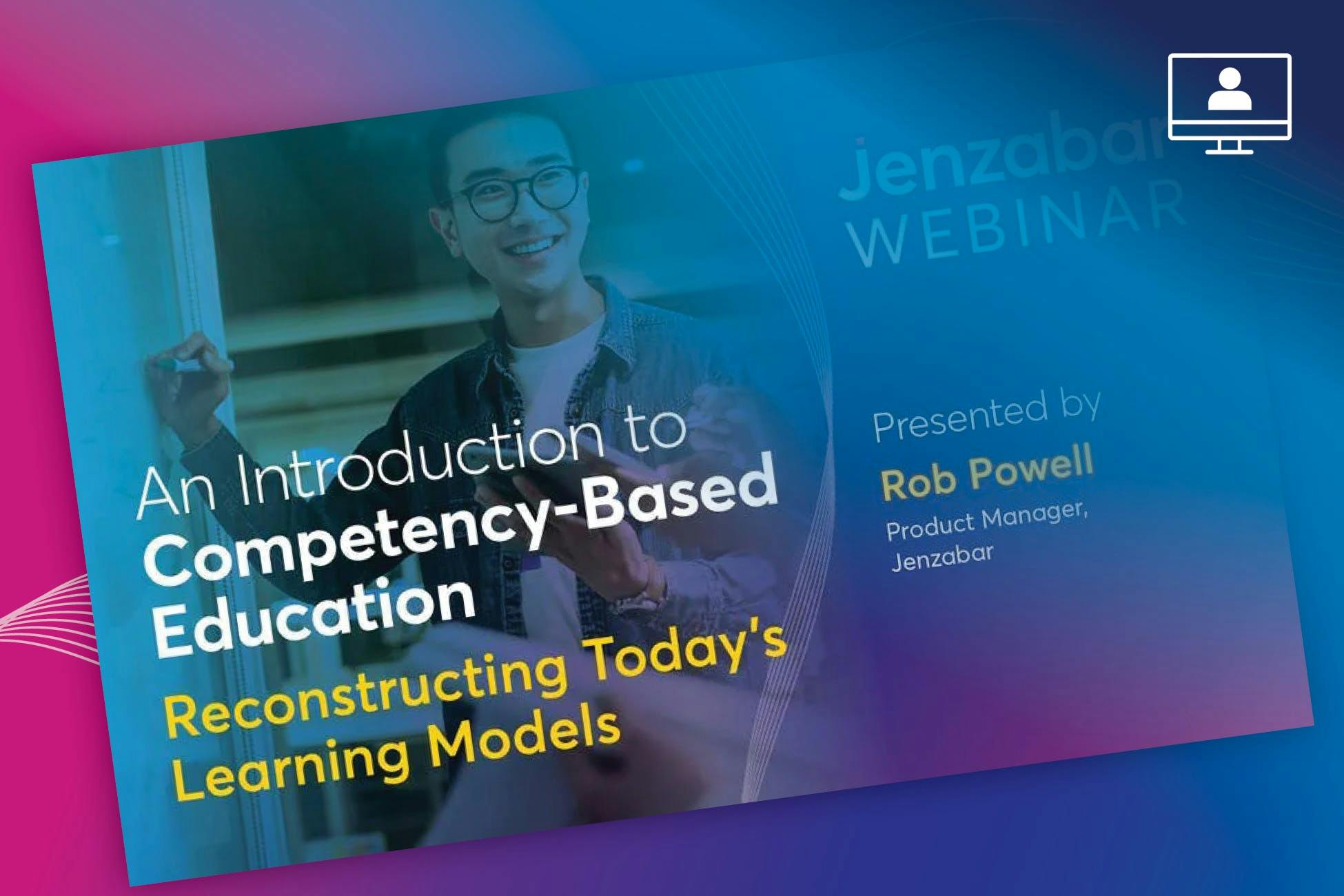 Webinar: Competency-Based Education: Restructuring Today’s Learning Models