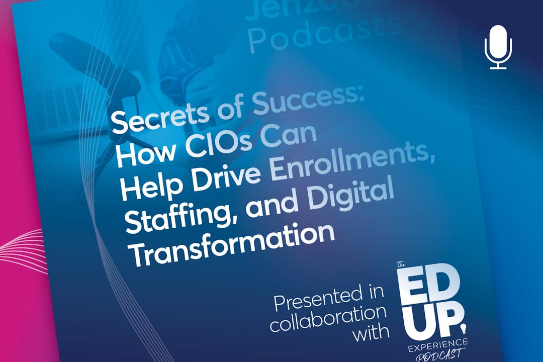 Secrets of Success: How CIOs Can Help Drive Enrollments, Staffing, and Digital Transformation
