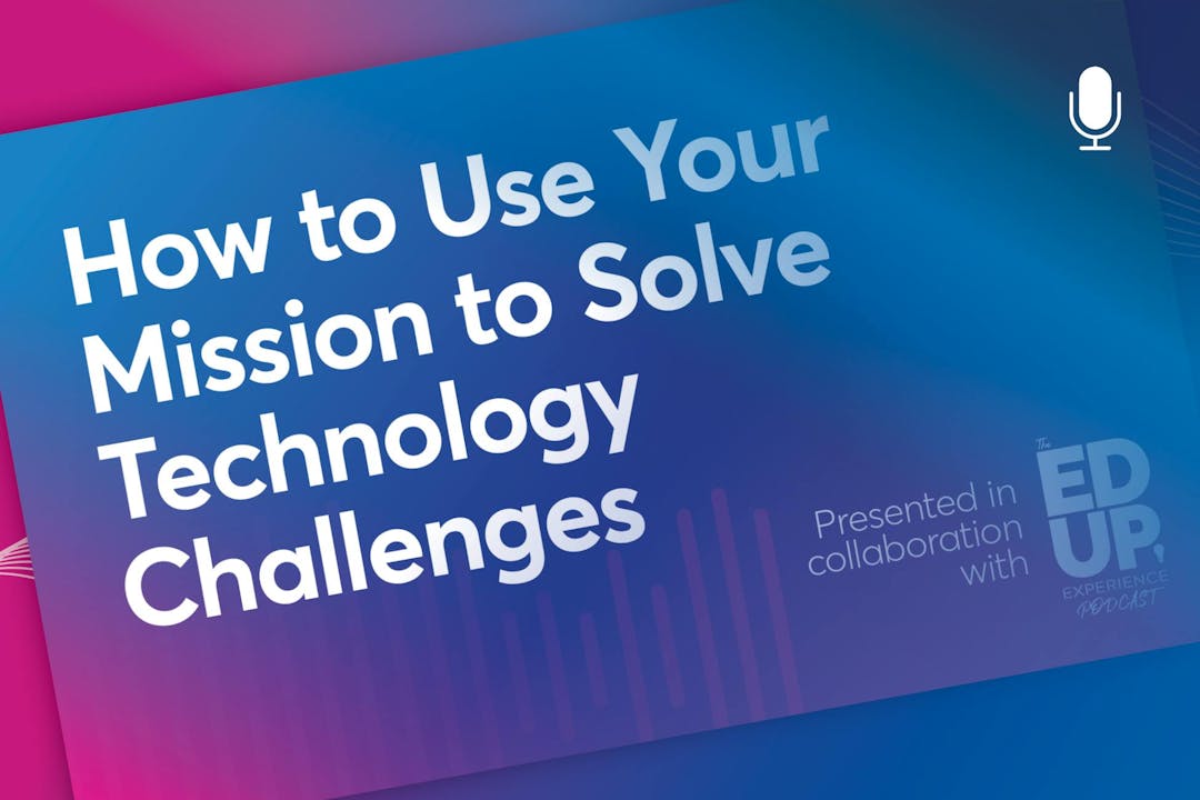 How to Use Your Mission to Solve Technology Challenges