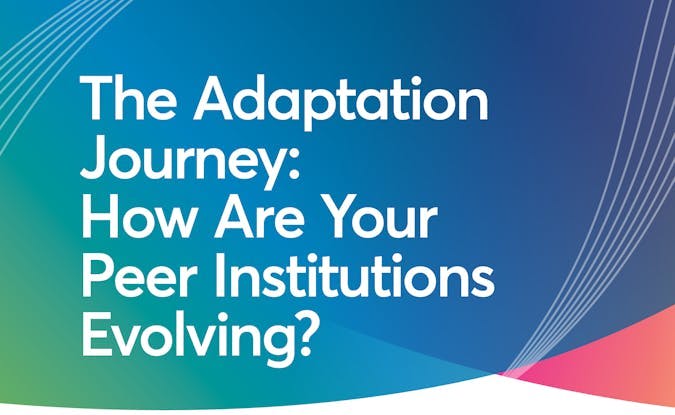 The Adaptation Journey: How Are Your Peer Institutions Evolving?
