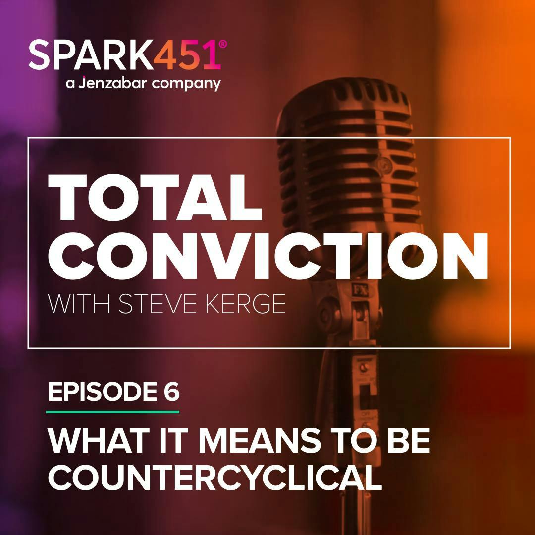 Blog: Total Conviction: Episode 6, What It Means To Be Countercyclical