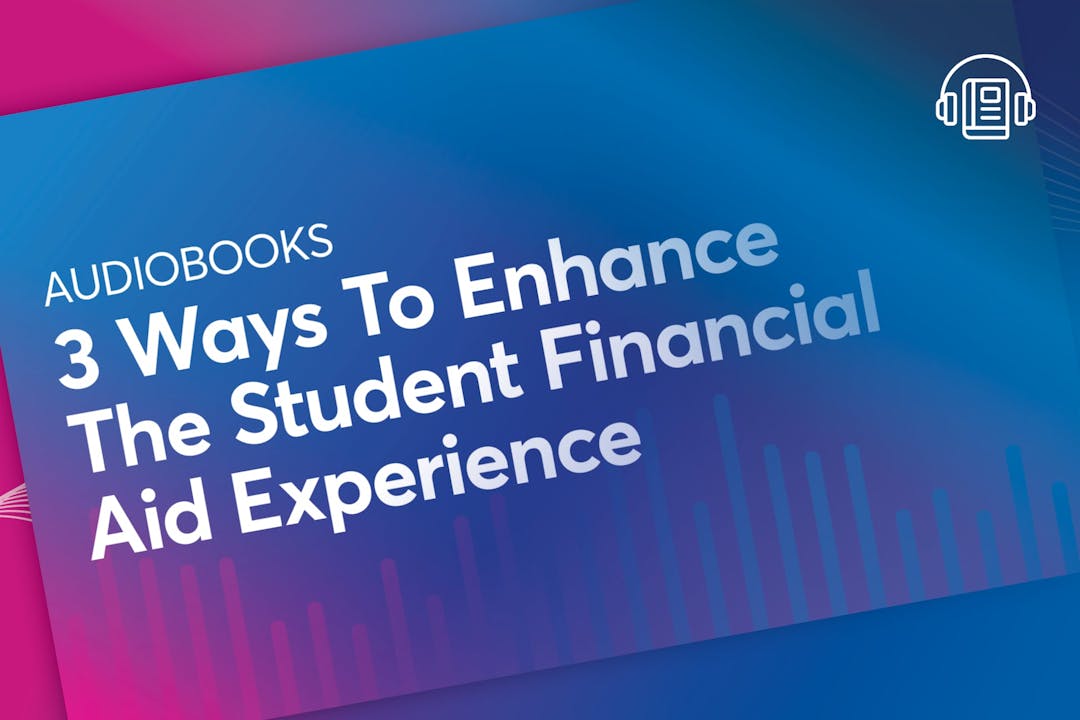 3 Ways to Enhance the Student Financial Aid Experience