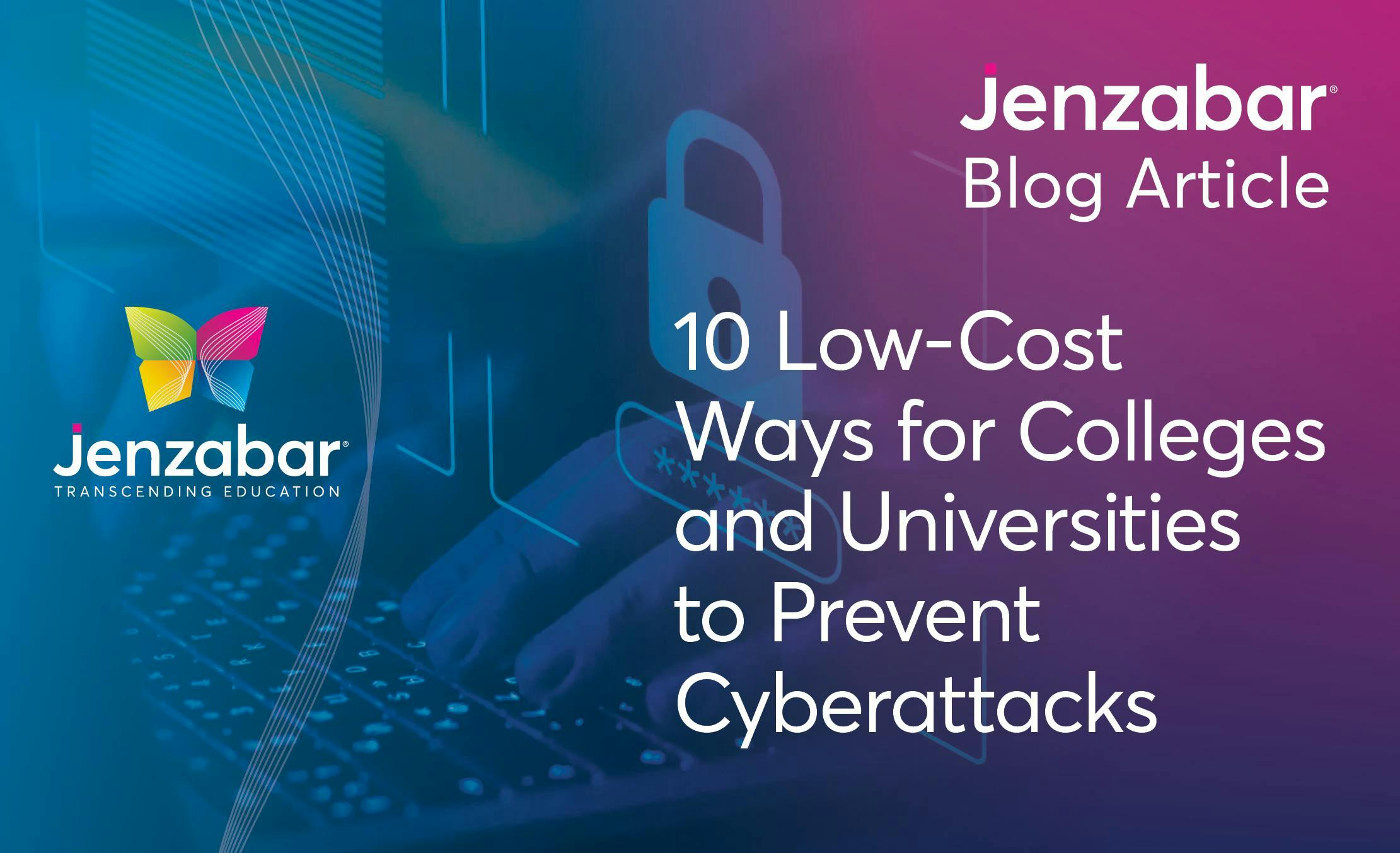 Blog: 10 Low-Cost Ways for Colleges and Universities to Prevent Cyberattacks