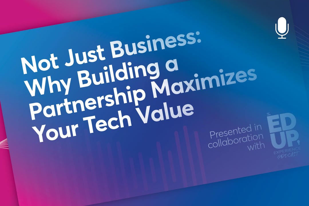 Not Just Business: Why Building a Partnership Maximizes Your Tech Value