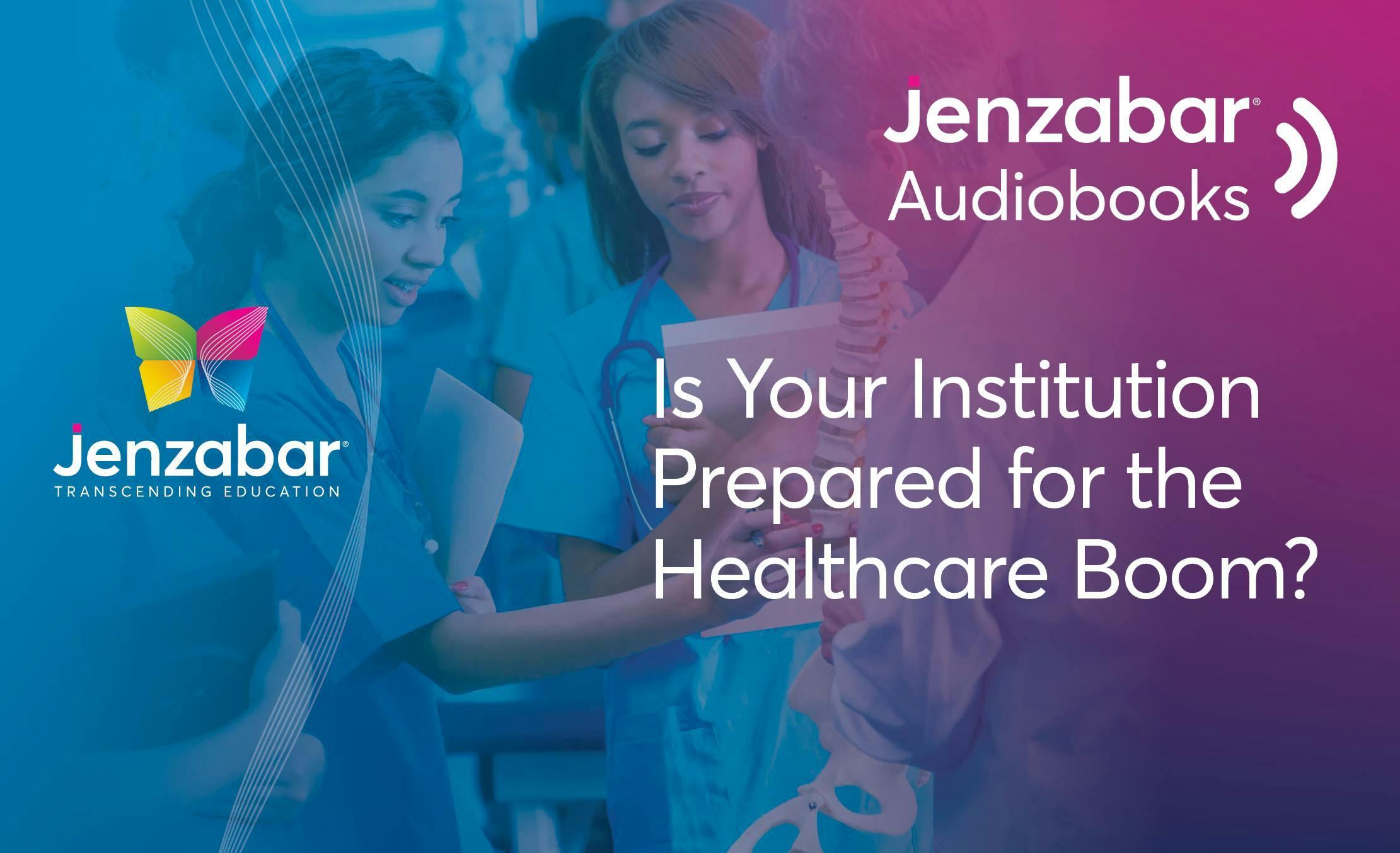 Audiobook: Is Your Institution Prepared For the Healthcare Boom?