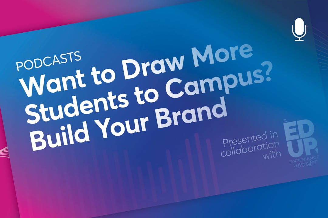 Want to Draw More Students to Campus? Build Your Brand